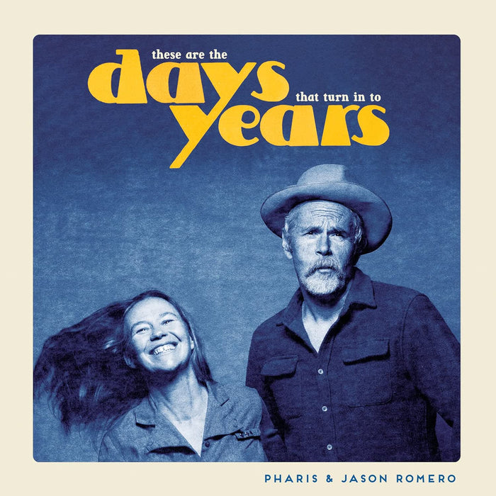 Pharis & Jason Romero These Are The Days That Turn In To Years Vinyl LP 2026