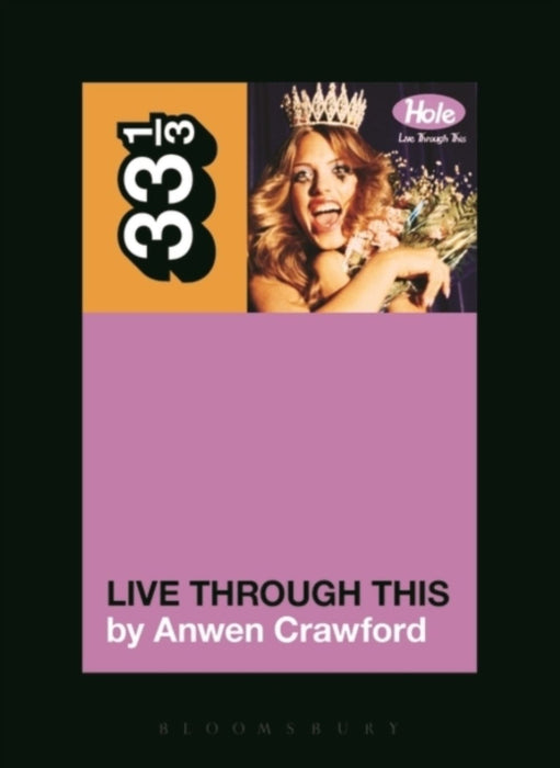 Anwen Crawford Hole's Live Through This Paperback Music Book (33 1/3) 2015