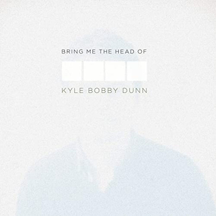Bring Me The Head Of Kyle Bobby Dunn Vinyl LP 2021